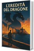 L'Eredit&agrave; del Dragone (Il Commissario Rinaldi: storie misteriose dalla Riviera di Levante Vol. 1)