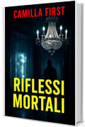 RIFLESSI MORTALI (I GIALLI DI CAMILLA Vol. 6)