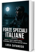 Forze Speciali Italiane: Dentro i reparti segreti d&rsquo;&eacute;lite: COMSUBIN, GOI e le Forze Speciali italiane
