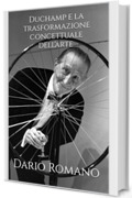 Duchamp e la trasformazione concettuale dell'arte (L'arte dall'Ottocento al Novecento Vol. 8)