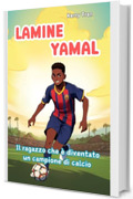 Lamine Yamal: Il ragazzo che &egrave; diventato un campione di calcio: Libro biografico illustrato per bambini: Una storia ispiratrice di talento, impegno e fiducia ... di Grandi Personaggi per Bambini)