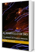 il martello di Dio : Un colloquio con Friedrich Nietzsche (tracce d'autore Vol. 12)