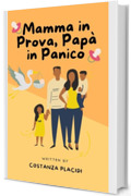 Mamma in prova, Papà in panico. Manuale per neogenitori: Le avventure tragicomiche della coppia che pensava di essere pronta… (Ironia e Vita Adulta: Manuali Semiseri per Adulti Imperfetti)