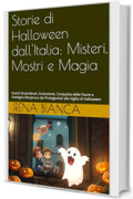 Storie di Halloween dall'Italia: Misteri, Mostri e Magia: Eventi Straordinari, Evoluzione, Conquista delle Paure e Sostegno Reciproco dei Protagonisti ... (Fiabe dell&rsquo;Italia Moderna Vol. 1)