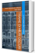Trame di muri oscuri: Delitti dimenticati a Milano 1947-1903 (Cronache Edilizie Milanesi)
