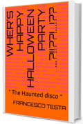 WHER'S HAPPY HALLOWEEN PARTY ...?!!??!...!??: " The Haunted disco "