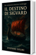 Il Destino di Sigvard: Un romanzo storico tra battaglie, viaggi e vendette nell&rsquo;epoca vichinga