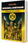 Echte Liebe Borussia Dortmund: Orgoglio Giallonero