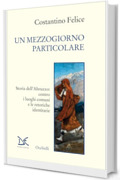 Un mezzogiorno particolare: Storia dell’Abruzzo: contro i luoghi comuni e le retoriche identitarie