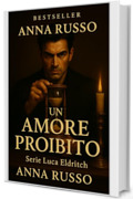 Un amore proibito &mdash; Segreti, sangue, tentazione: nessuna via di fuga.: Un amore proibito &ldquo;73 minuti per salvarla. Una vita per pagarne il prezzo.&rdquo; (Serie ... (THE STRANGE LIFE OF LUCA ELDRICTH Vol. 1)