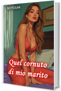 Quel cornuto di mio marito: Racconti erotici bisex