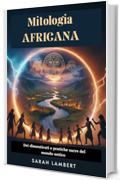 Mitologia AFRICANA: Dei dimenticati e pratiche sacre del mondo antico