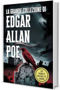 La Grande Collezione di Edgar Allan Poe: I Suoi Più Celebri Racconti, Misteri e Capolavori del Macabro: Un'Antologia Completa dei Racconti più Oscuri di Poe: Horror Gotico e Inquietanti Storie Brevi