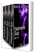 Fatalmente sua - Vol. 1-3