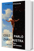 Così parlò Zarathustra: Un libro per tutti e per nessuno