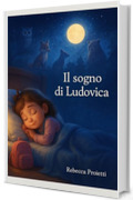IL SOGNO DI LUDOVICA