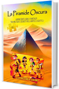 LA PIRAMIDE OSCURA: AVVINCENTE LIBRO FANTASY TRA MISTERI E SEGRETI DELL&rsquo;ANTICO EGITTO. ILLUSTRAZIONI A COLORI. (Libri illustrati per ragazzi by Anny R. Vol. 5)