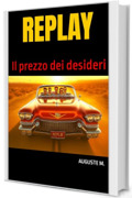 REPLAY: Il prezzo dei desideri