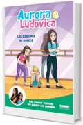 Aurora e Ludovica. L'accademia di danza