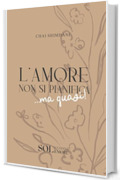 L'amore non si pianifica... ma quasi: Il diario di una wedding planner con consigli, ispirazioni e strumenti per organizzare un matrimonio autentico e senza stress