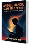 Anime e manga come stile di vita: Un viaggio tra sogni, eroi e crescita personale