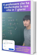 Il professore che ha trasformato la sua vita in 7 giorni: La storia vera di un insegnante che ha trovato speranza con ChatGPT