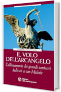 Il volo dell'arcangelo: L'allineamento dei grandi santuari dedicati a san Michele