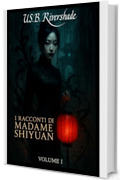 I racconti di Madame Shiyuan &ndash; Volume I