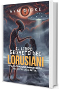 Il libro segreto dei Lorusiani: Ufo, clonazione, immortalit&agrave;. Nel cuore della Setta