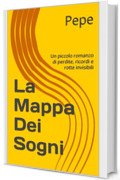 La Mappa Dei Sogni: Un piccolo romanzo di perdite, ricordi e rotte invisibili