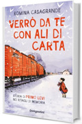 Verrò da te con ali di carta: Storia di Primo Levi nei ritagli di memoria
