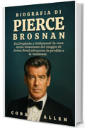 BIOGRAFIA DI PIERCE BROSNAN: Da Drogheda a Hollywood: la vera storia stimolante del viaggio di James Bond attraverso la perdita e la resilienza