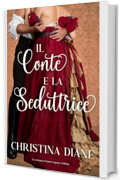 Il Conte e la Seduttrice: Un romanzo d'amore regency bollente (La serie Improbabile Fidanzamento)
