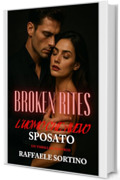 BROKEN RITES &ndash; L&rsquo;uomo che avevo sposato (Vol. 1): Un dark romance di ossessione, fuga e redenzione. (BROKEN RITES SAGA)