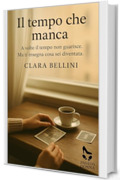Il tempo che manca: A volte il tempo non guarisce. Ma ti insegna cosa sei diventata (Passi da donna)