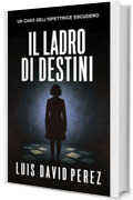 Il ladro di destini: Ispettrice Escudero n&deg;7. Thriller poliziesco. (Ispettrice Escudero. Romanzo poliziesco noir di mistero e suspense.)