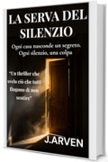 LA SERVA DEL SILENZIO : Ogni casa nasconde un segreto. Ogni silenzio, una colpa.