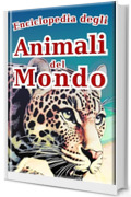 Enciclopedia degli animali - Edizione italiana - : Il Mio Primo Grande Libro Illustrato degli Animali del Mondo | Una Guida Visiva per Imparare con Foto ... 2 a 5 Anni (L'Enciclopedia di Tutti Vol. 3)