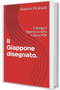 Il Giappone disegnato. : Il Manga e l'egemonia della Cultura POP (Quaderni di Cultura Giapponese Vol. 1)