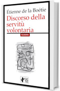 Discorso della servit&ugrave; volontaria: Edizione integrale con note