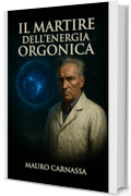 Il Martire dell'Energia Orgonica: La storia di Wilhelm Reich, lo scienziato cancellato dalla storia per le sue idee rivoluzionarie