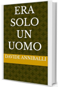 Era solo un uomo