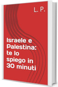 Israele e Palestina: te lo spiego in 30 minuti