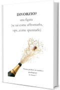 DIVORZIO? una figata (se sai come spennarlo)