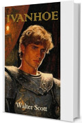 Ivanhoe (ossia il ritorno del crociato): versione italiana integrale e illustrata da F. Hayez