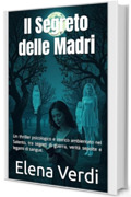 Il Segreto delle Madri (Italian Edition Psychological and Historical Thriller): Un thriller psicologico e storico ambientato nel Salento, tra segreti di guerra, verit&agrave; sepolte e legami di sangue.