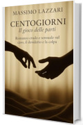 Centogiorni – Il gioco delle parti: Romanzo crudo e sensuale sul caso, il desiderio e la colpa