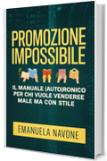 Promozione impossibile: Il manuale (auto)ironico per chi vuole vendere male ma con stile