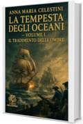 La tempesta degli oceani: Volume I: Il tradimento delle ombre (I venti dell'Impero)