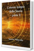 L'eterno tempo della Storia - parte V